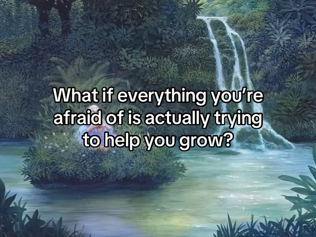 What if everything you're afraid of is actually trying to help you grow?