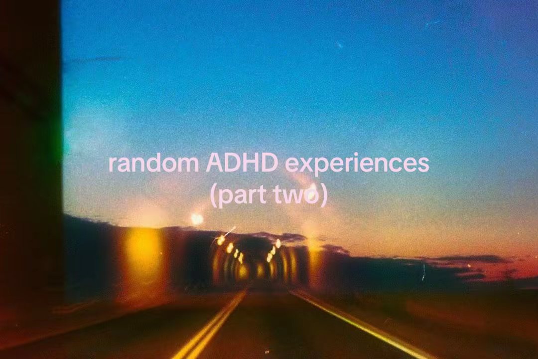 random ADHD experiences (part two)