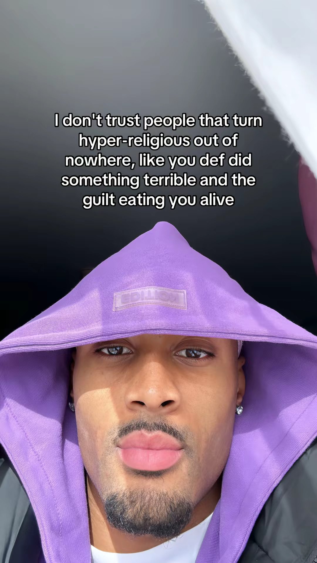 I don't trust people that turn hyper-religious out of nowhere, like you def did something terrible and the guilt eating you alive