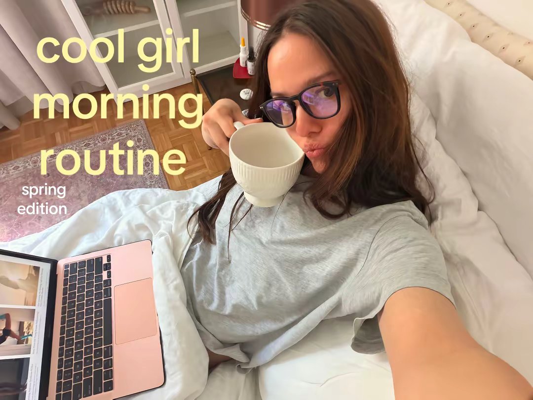 cool girl morning routine spring edition