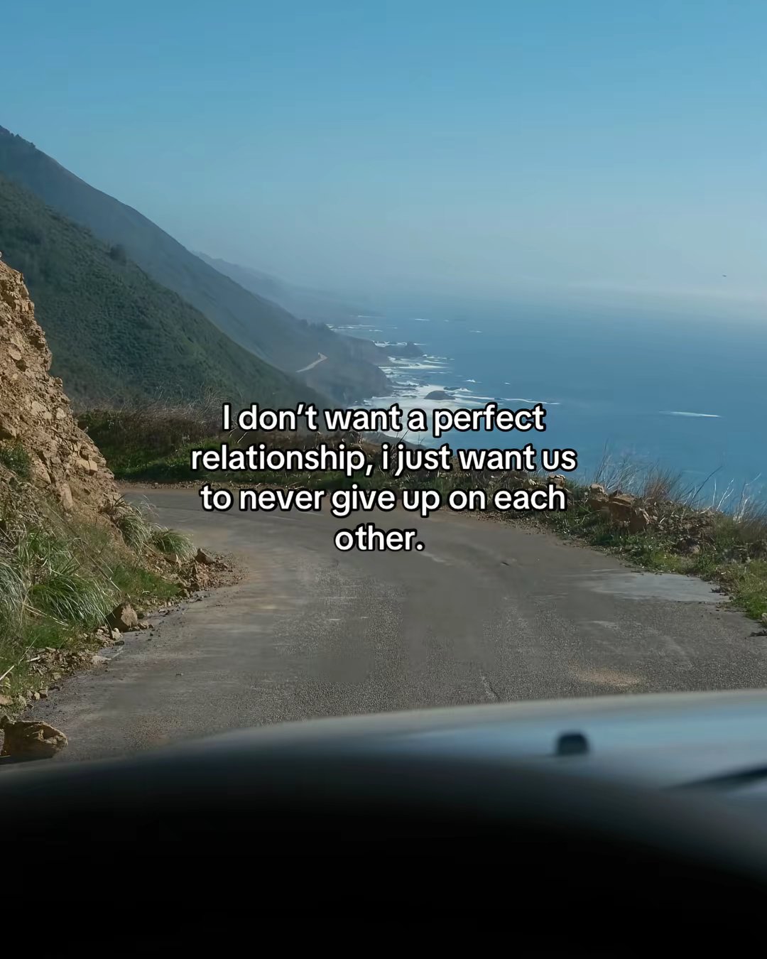 I don't want a perfect relationship, i just want us to never give up on each other.