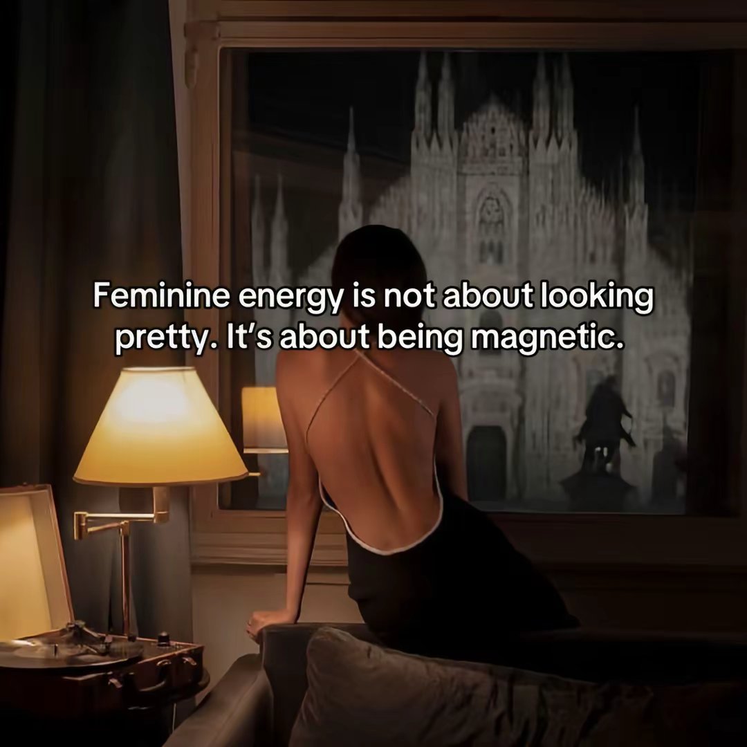 Feminine energy is not about looking
pretty. It's about being magnetic.