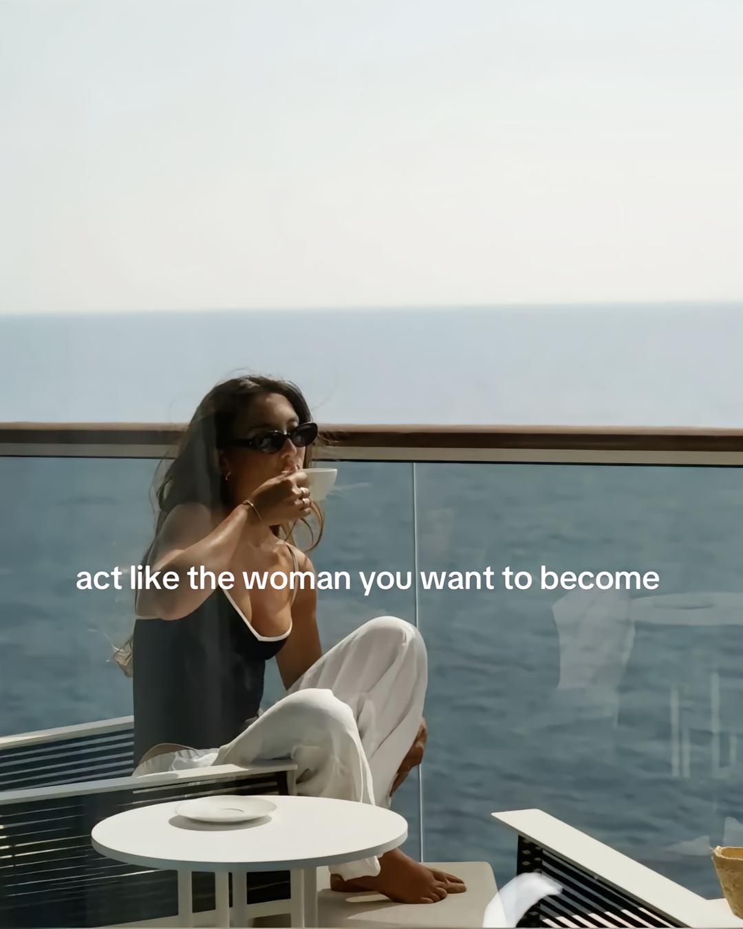 act like the woman you want to become