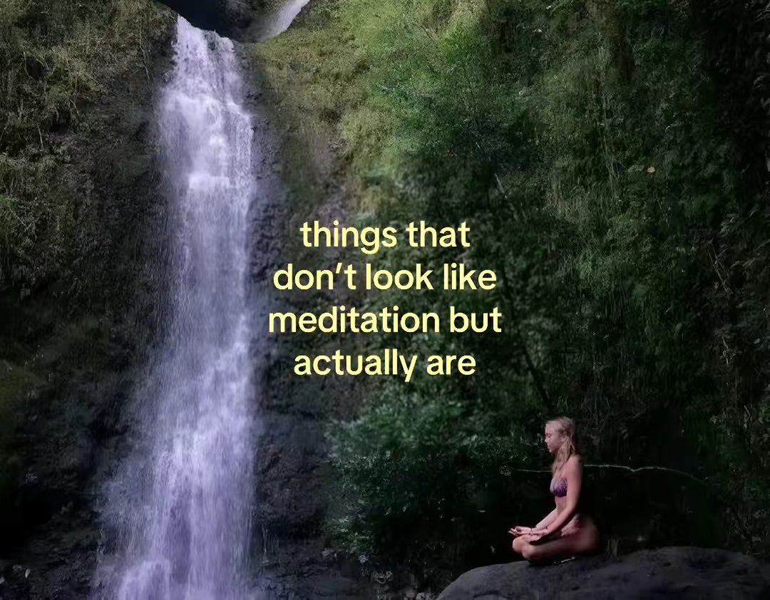 things that don't look like meditation but actually are