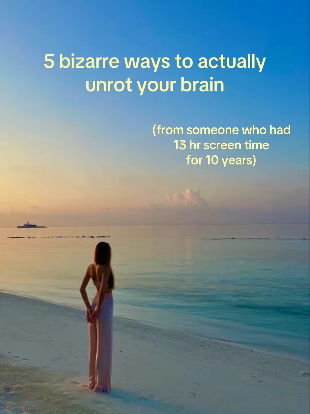 5 bizarre ways to actually unrot your brain (from someone who had 13 hr screen time for 10 years)