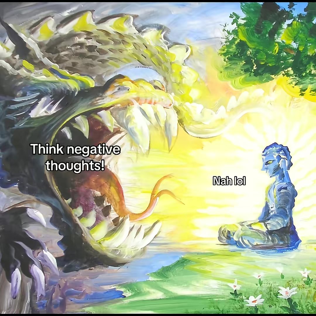 Think negative thoughts!

Nah lol
