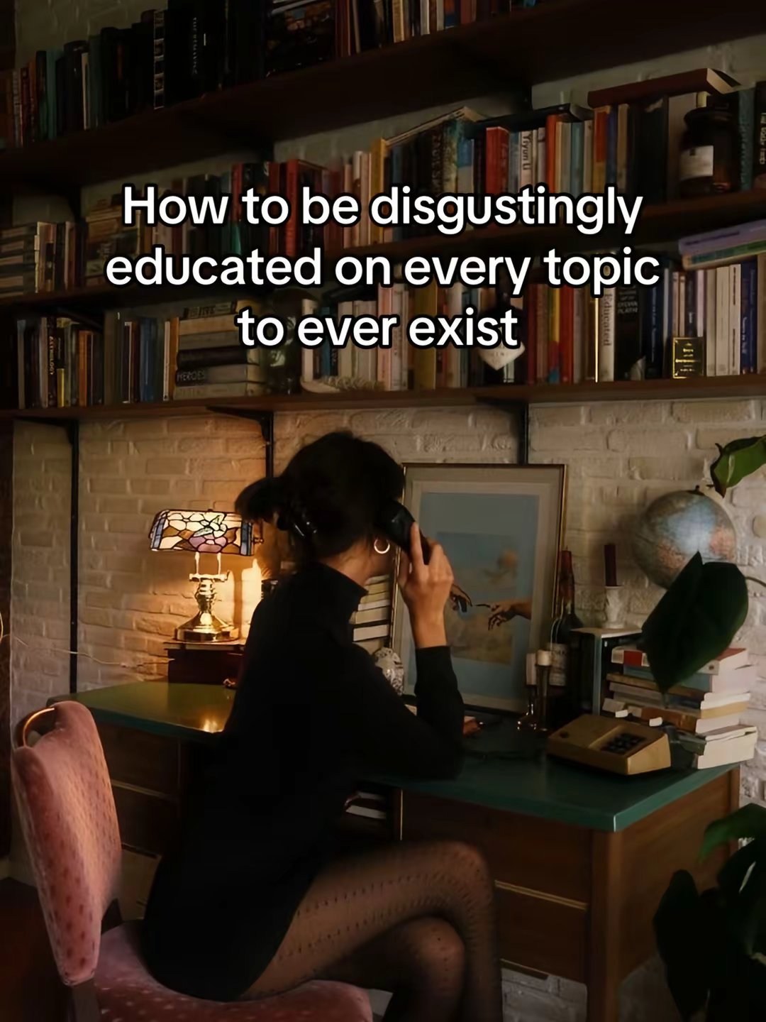 How to be disgustingly educated on every topic to ever exist
