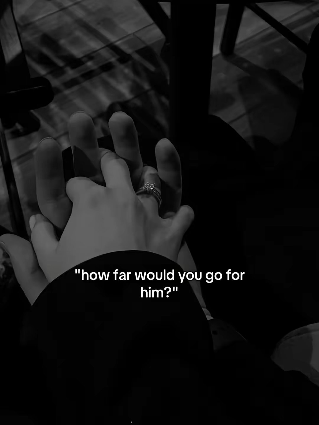 "how far would you go for him?"
