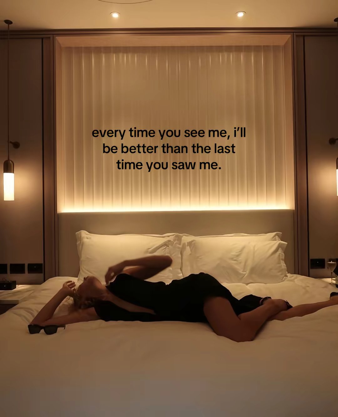 every time you see me, i'll be better than the last time you saw me.