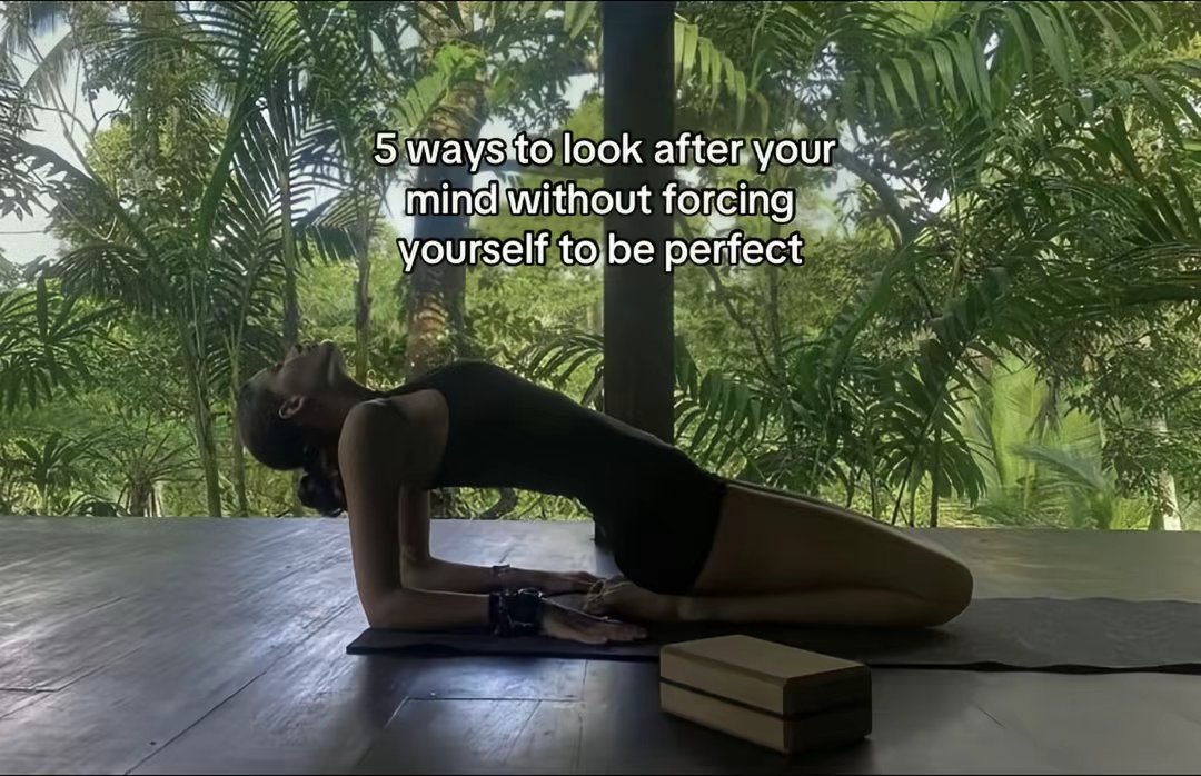 5 ways to look after your
mind without forcing
yourself to be perfect