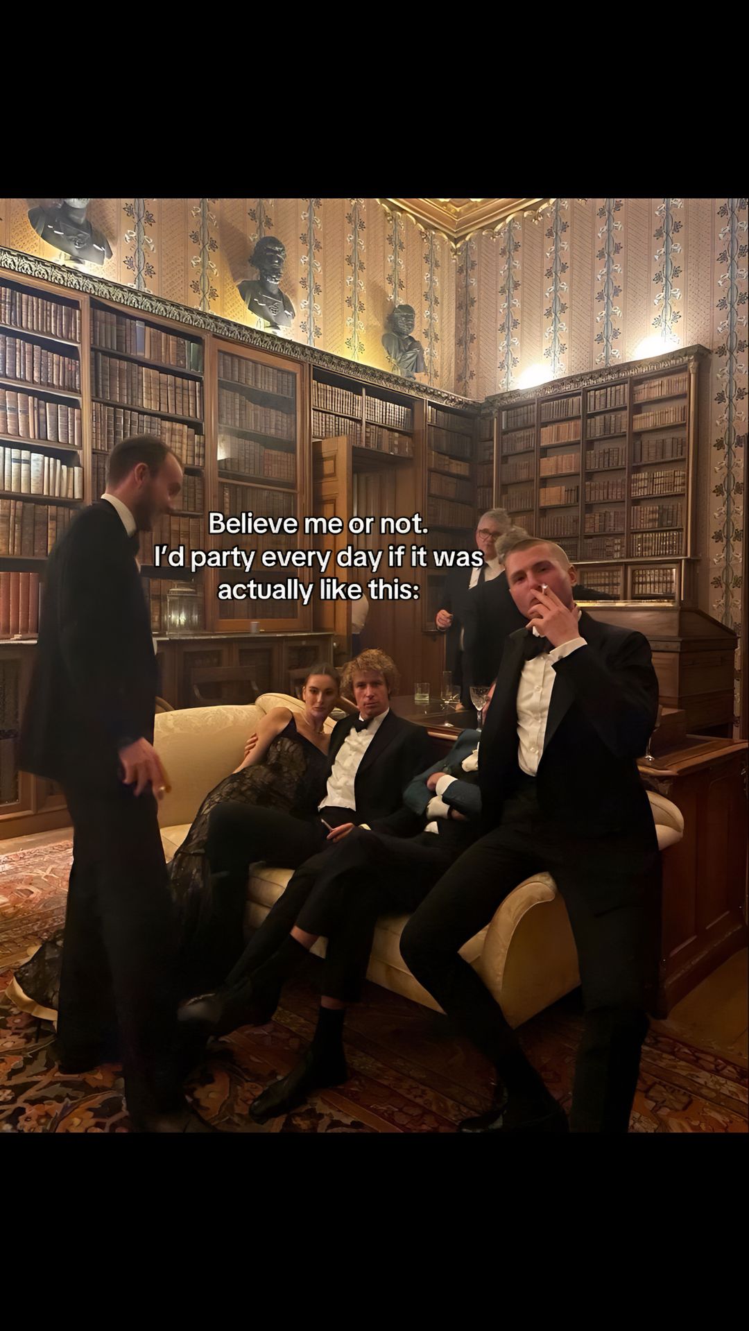 Believe me or not, I'd party every day if it was actually like this: