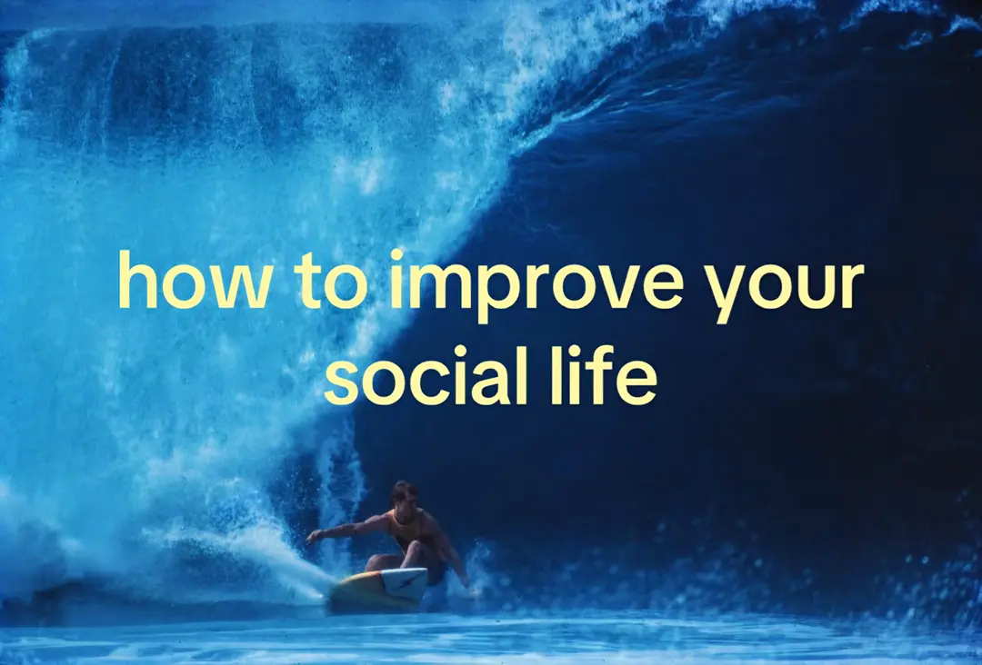 how to improve your
social life