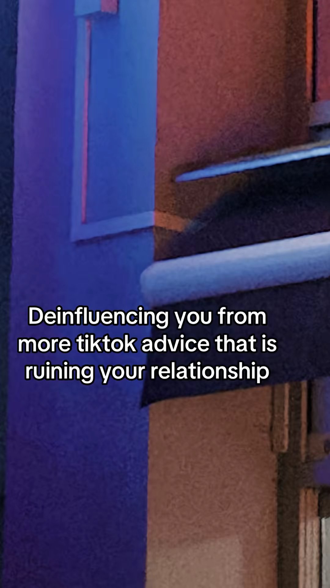 Deinfluencing you from more tiktok advice that is ruining your relationship