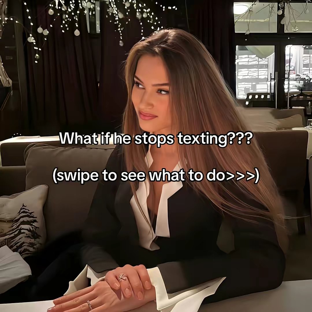 What if he stops texting??? (swipe to see what to do>>>)